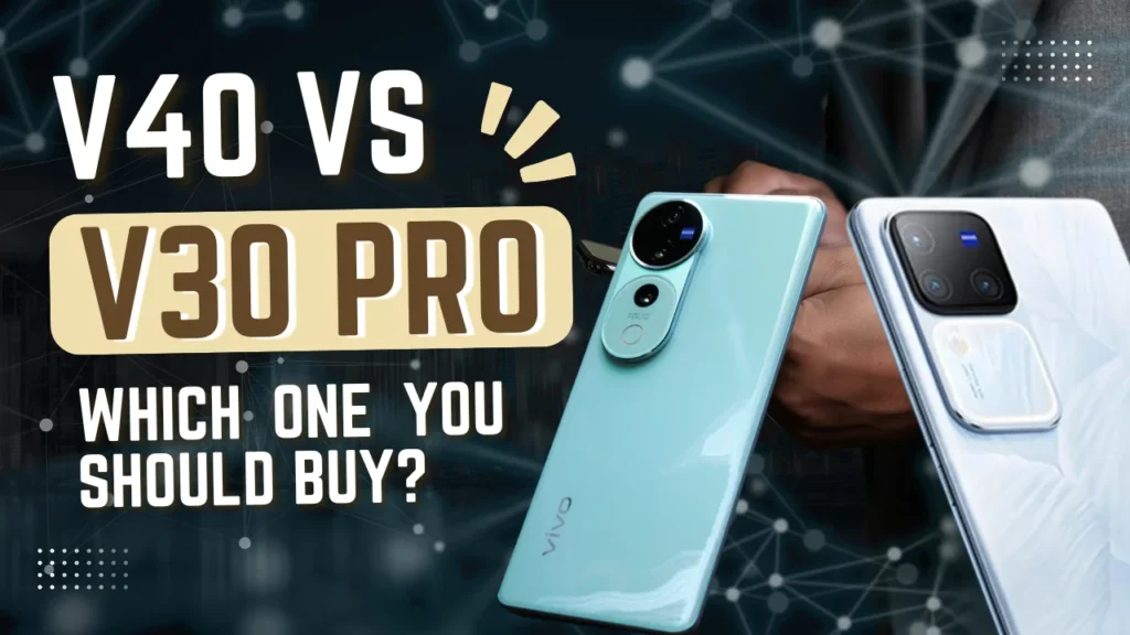 Vivo V40 vs V30 Pro